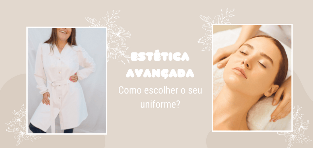 Estética Avançada- Como escolher as minhas fardas?